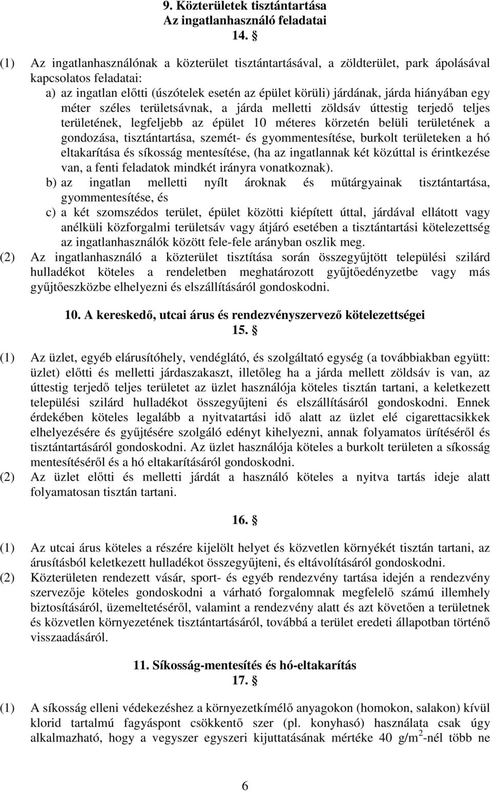 egy méter széles területsávnak, a járda melletti zöldsáv úttestig terjedő teljes területének, legfeljebb az épület 10 méteres körzetén belüli területének a gondozása, tisztántartása, szemét- és