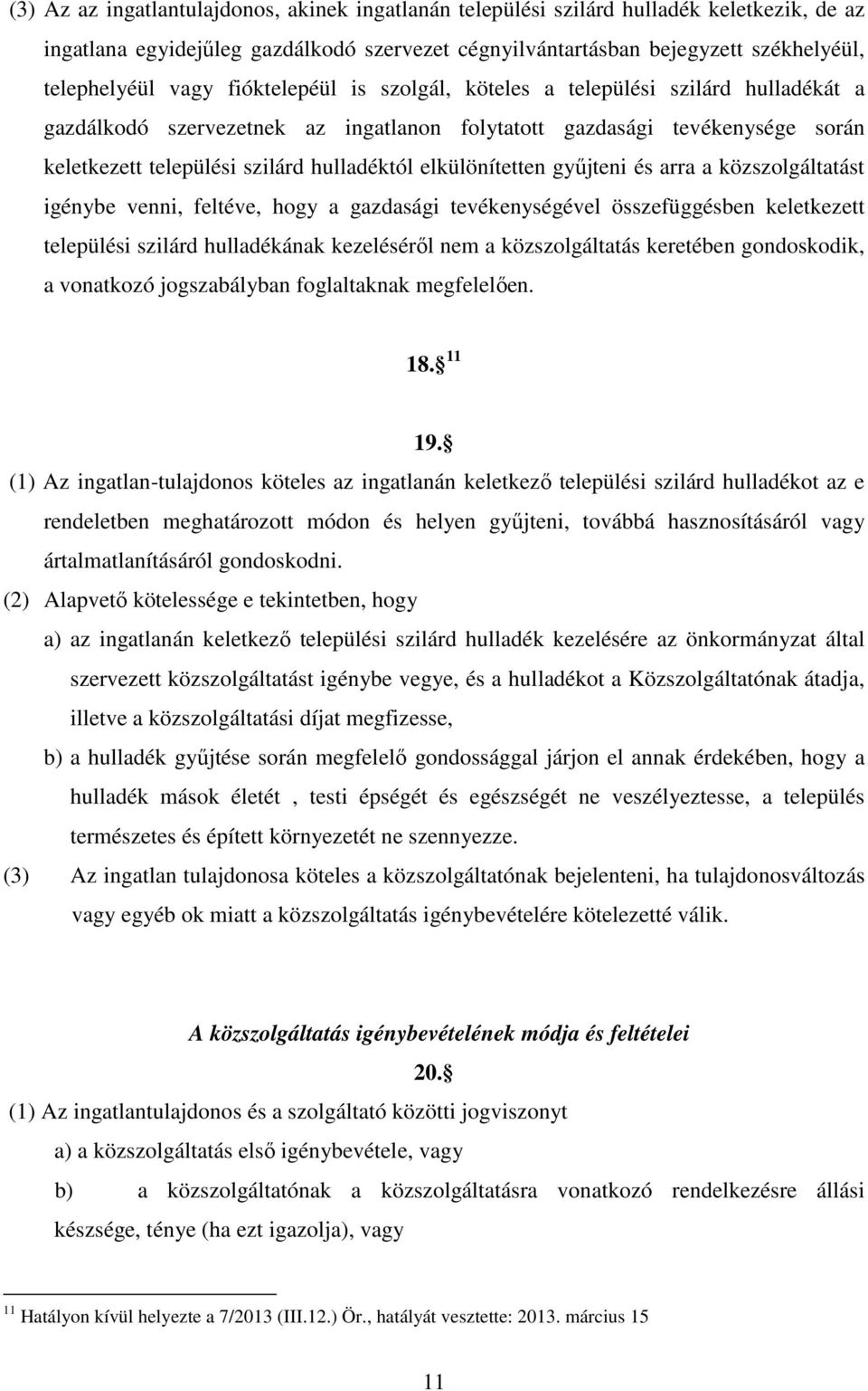 elkülönítetten gyűjteni és arra a közszolgáltatást igénybe venni, feltéve, hogy a gazdasági tevékenységével összefüggésben keletkezett települési szilárd hulladékának kezeléséről nem a