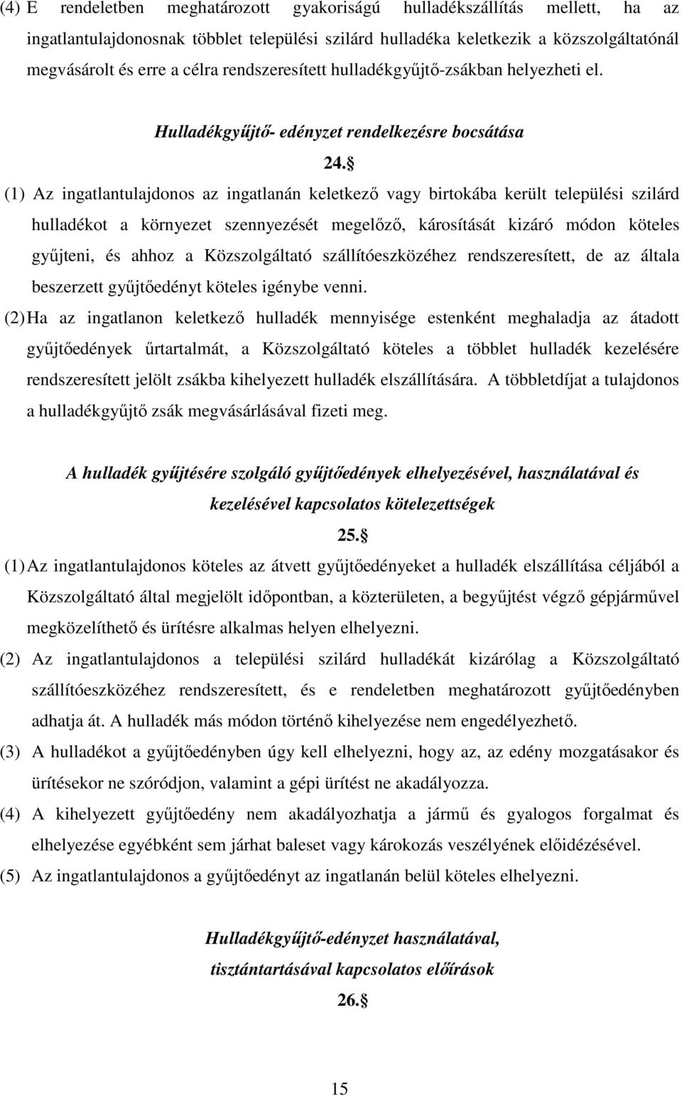 (1) Az ingatlantulajdonos az ingatlanán keletkező vagy birtokába került települési szilárd hulladékot a környezet szennyezését megelőző, károsítását kizáró módon köteles gyűjteni, és ahhoz a