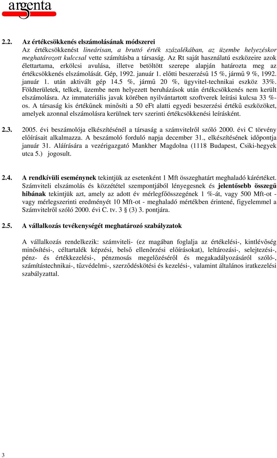 előtti beszerzésű 15 %, jármű 9 %, 1992. január 1. után aktivált gép 14.5 %, jármű 20 %, ügyvitel-technikai eszköz 33%.