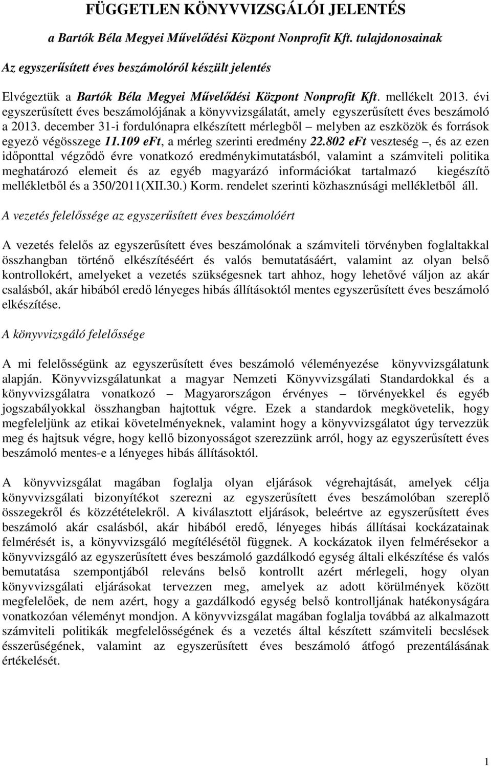 évi egyszerűsített éves beszámolójának a könyvvizsgálatát, amely egyszerűsített éves beszámoló a 2013.