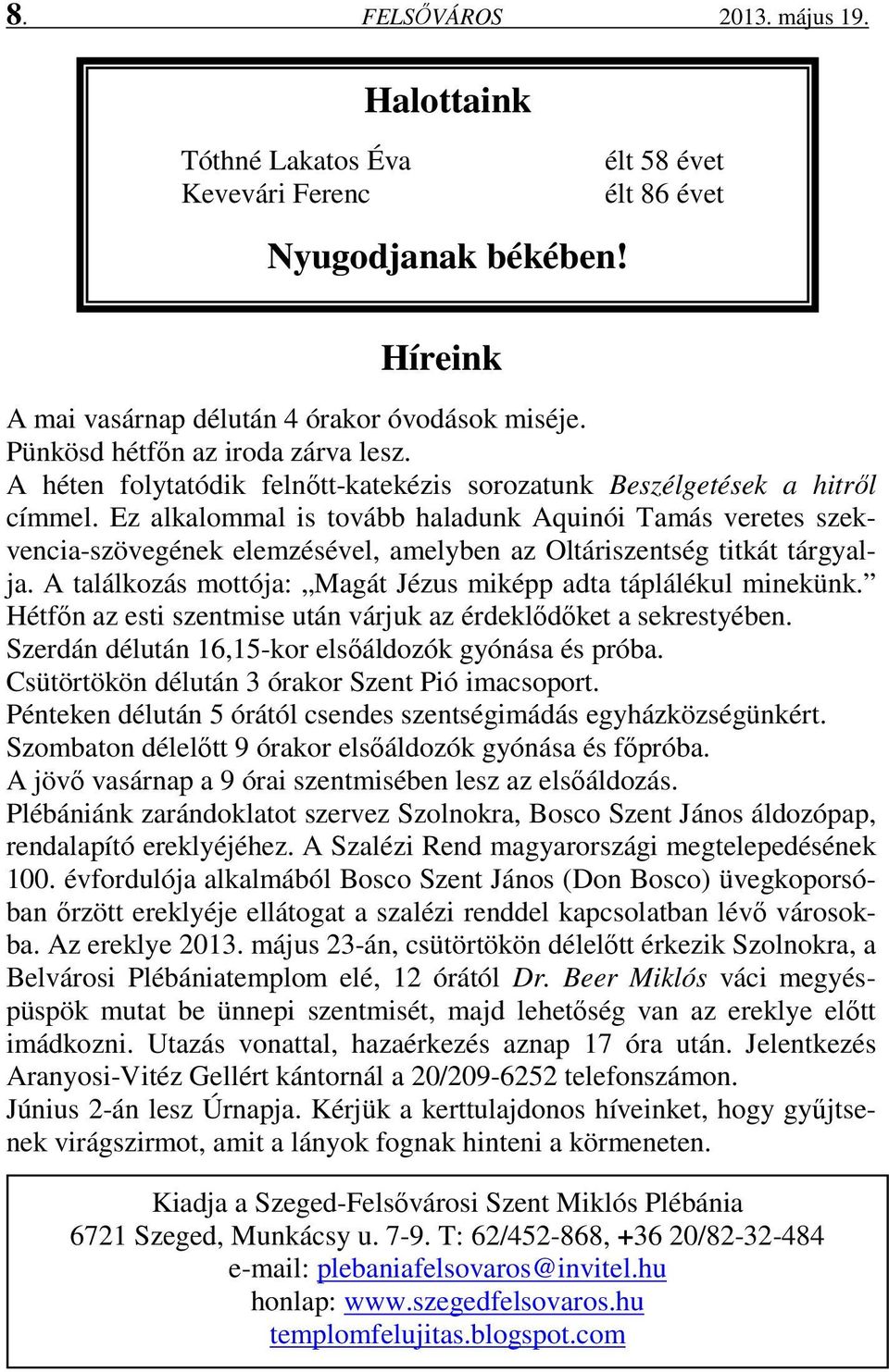 Ez alkalommal is tovább haladunk Aquinói Tamás veretes szekvencia-szövegének elemzésével, amelyben az Oltáriszentség titkát tárgyalja.