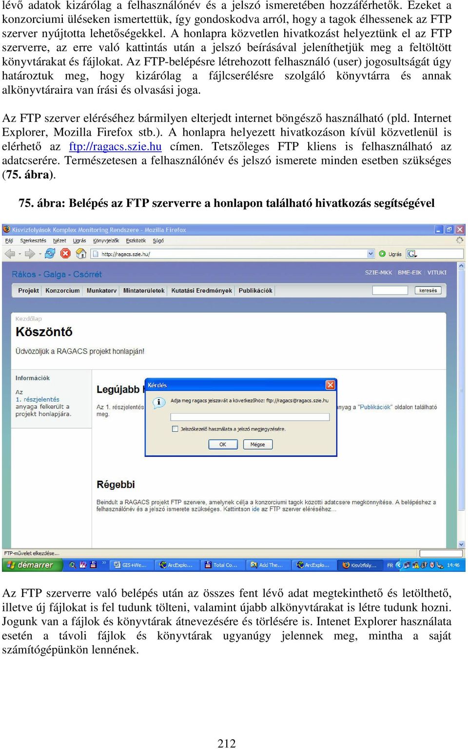 A honlapra közvetlen hivatkozást helyeztünk el az FTP szerverre, az erre való kattintás után a jelszó beírásával jeleníthetjük meg a feltöltött könyvtárakat és fájlokat.