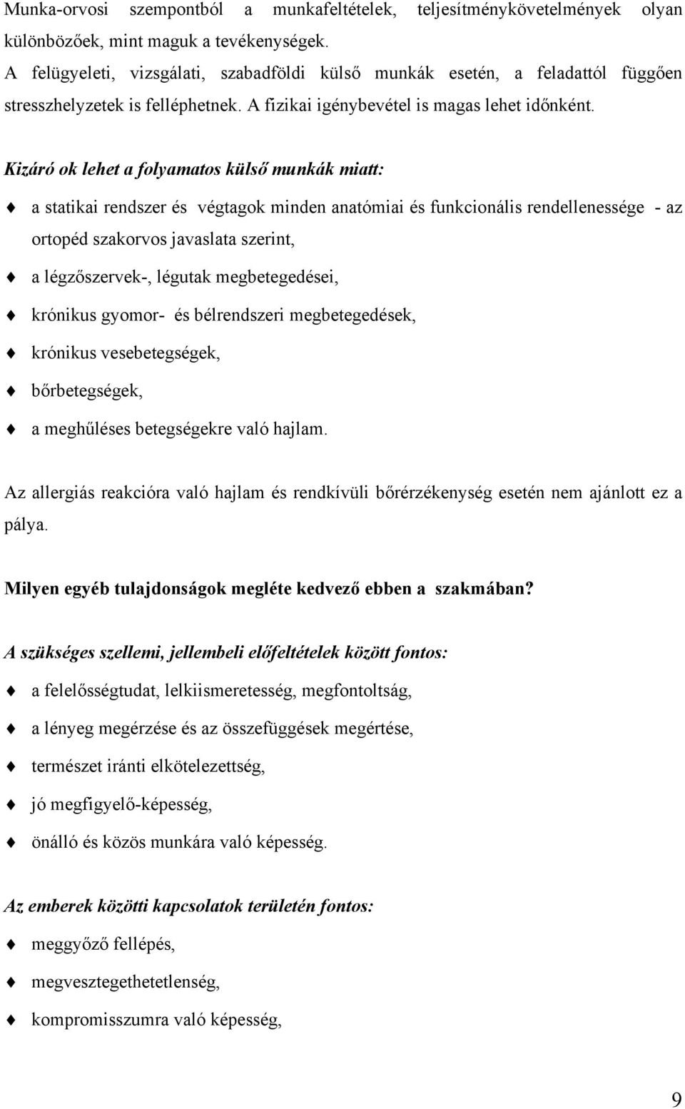 Kizáró ok lehet a folyamatos külső munkák miatt: a statikai rendszer és végtagok minden anatómiai és funkcionális rendellenessége - az ortopéd szakorvos javaslata szerint, a légzőszervek-, légutak