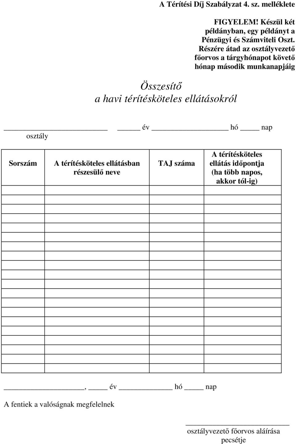 Részére átad az osztályvezetı fıorvos a tárgyot követı második munkanapjáig osztály év hó nap Sorszám A