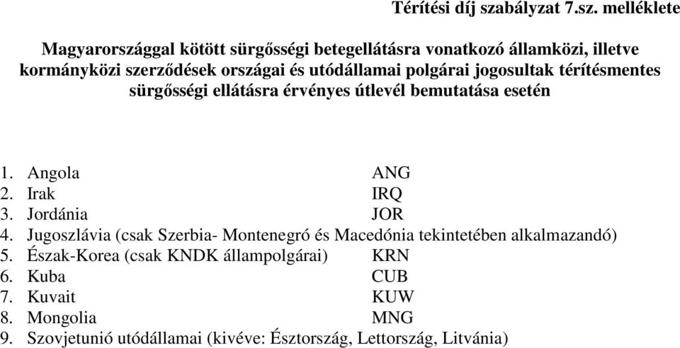 melléklete Magyarországgal kötött sürgısségi betegellátásra vonatkozó államközi, illetve kormányközi szerzıdések országai és