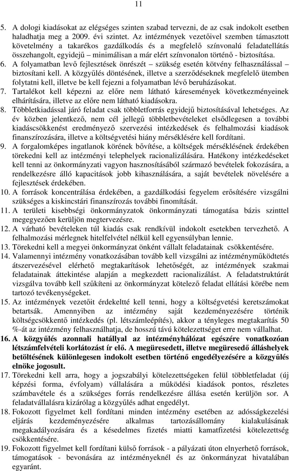 biztosítása. 6. A folyamatban levı fejlesztések önrészét szükség esetén kötvény felhasználással biztosítani kell.