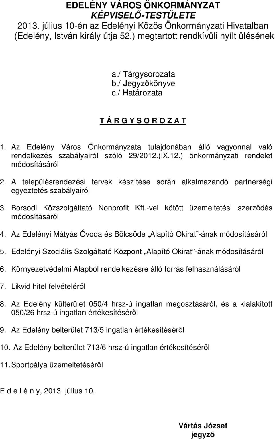 (IX.12.) önkormányzati rendelet módosításáról 2. A településrendezési tervek készítése során alkalmazandó partnerségi egyeztetés szabályairól 3. Borsodi Közszolgáltató Nonprofit Kft.