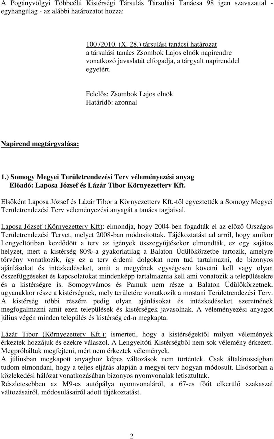 ) Somogy Megyei Területrendezési Terv véleményezési anyag Előadó: Laposa József és Lázár Tibor Környezetterv Kft. Elsőként Laposa József és Lázár Tibor a Környezetterv Kft.