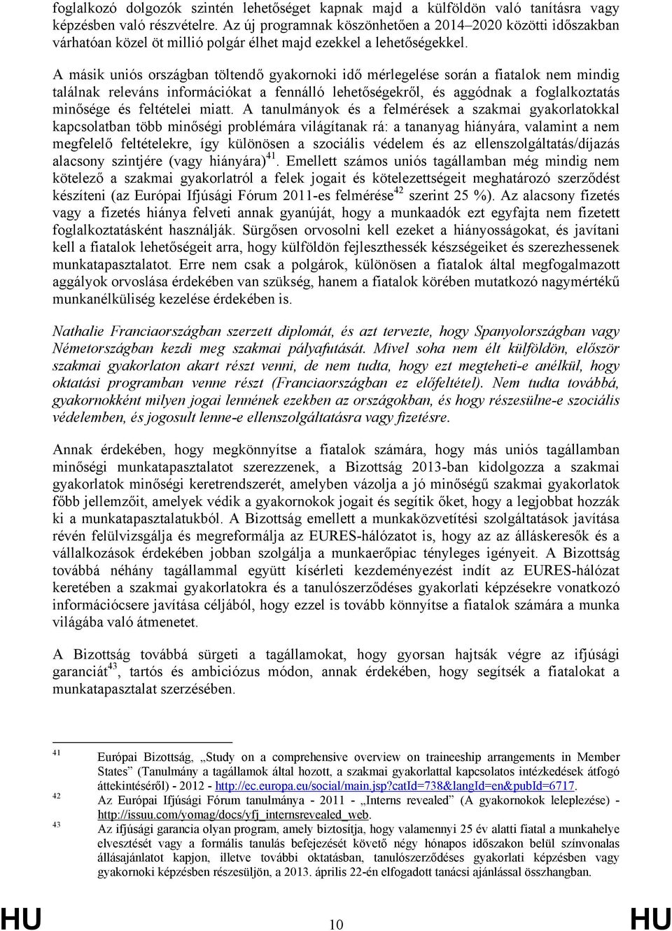 A másik uniós országban töltendő gyakornoki idő mérlegelése során a fiatalok nem mindig találnak releváns információkat a fennálló lehetőségekről, és aggódnak a foglalkoztatás minősége és feltételei