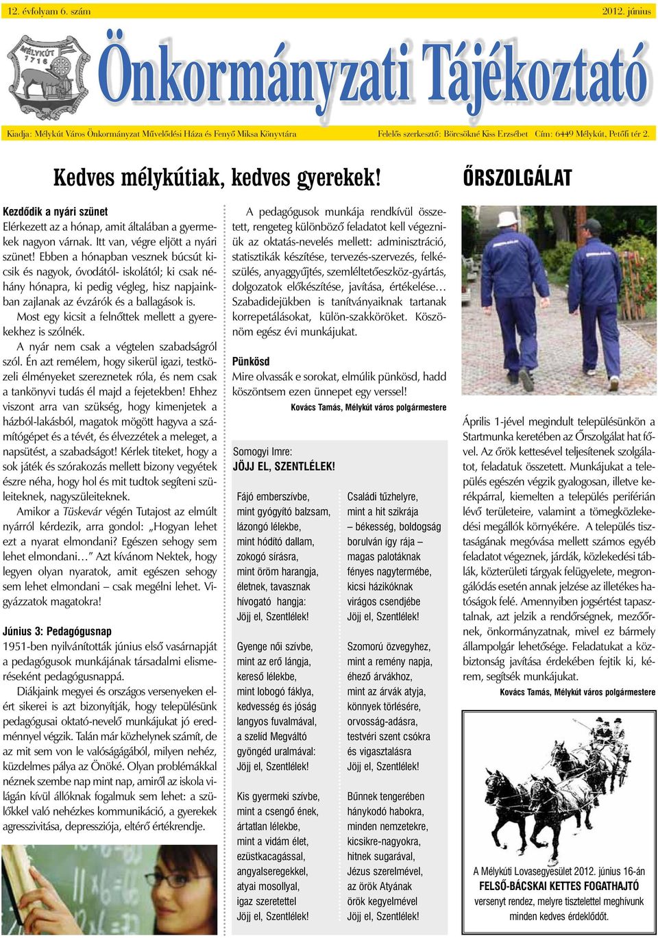 Kedves mélykútiak, kedves gyerekek! ÕRSZOLGÁLAT Kezdõdik a nyári szünet Elérkezett az a hónap, amit általában a gyermekek nagyon várnak. Itt van, végre eljött a nyári szünet!