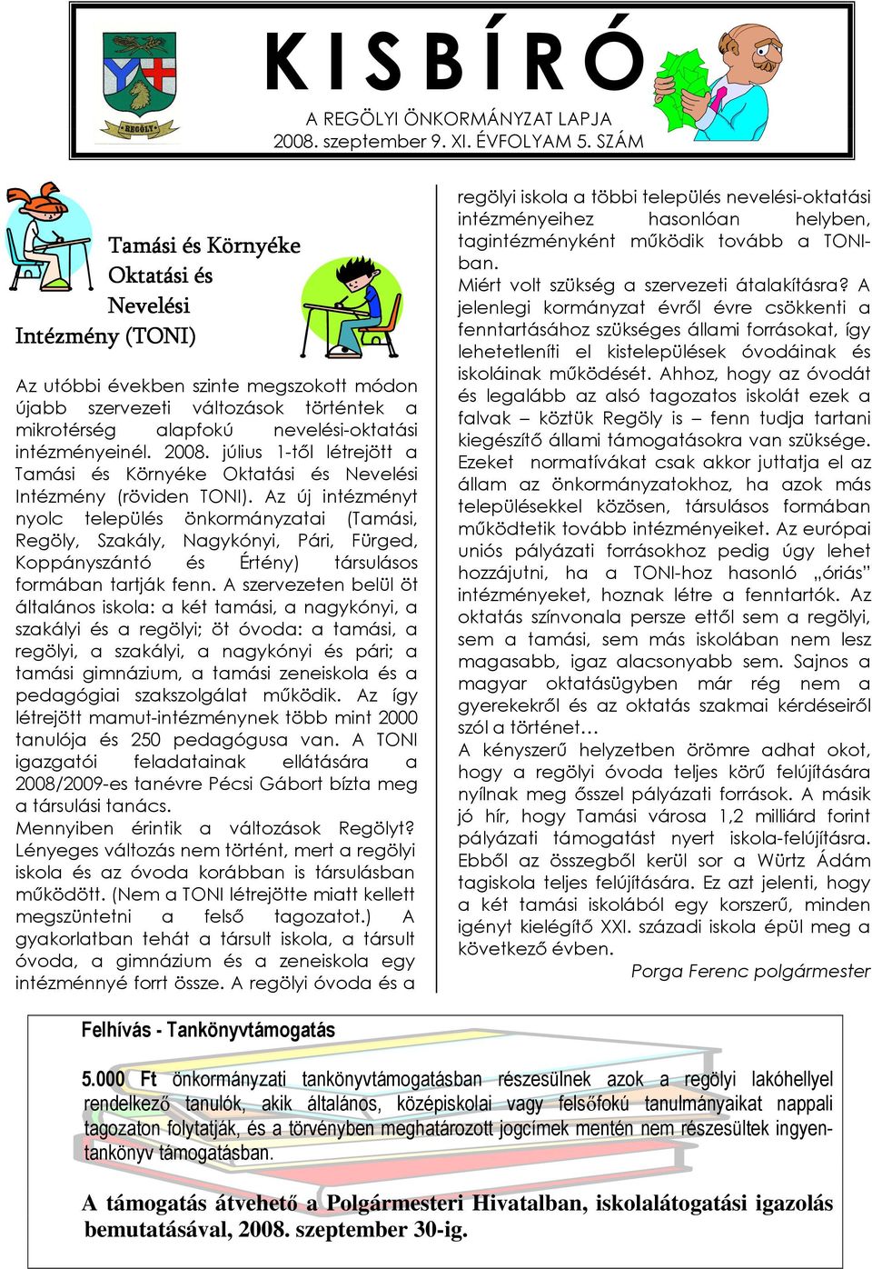 2008. július 1-tıl létrejött a Tamási és Környéke Oktatási és Nevelési Intézmény (röviden TONI).