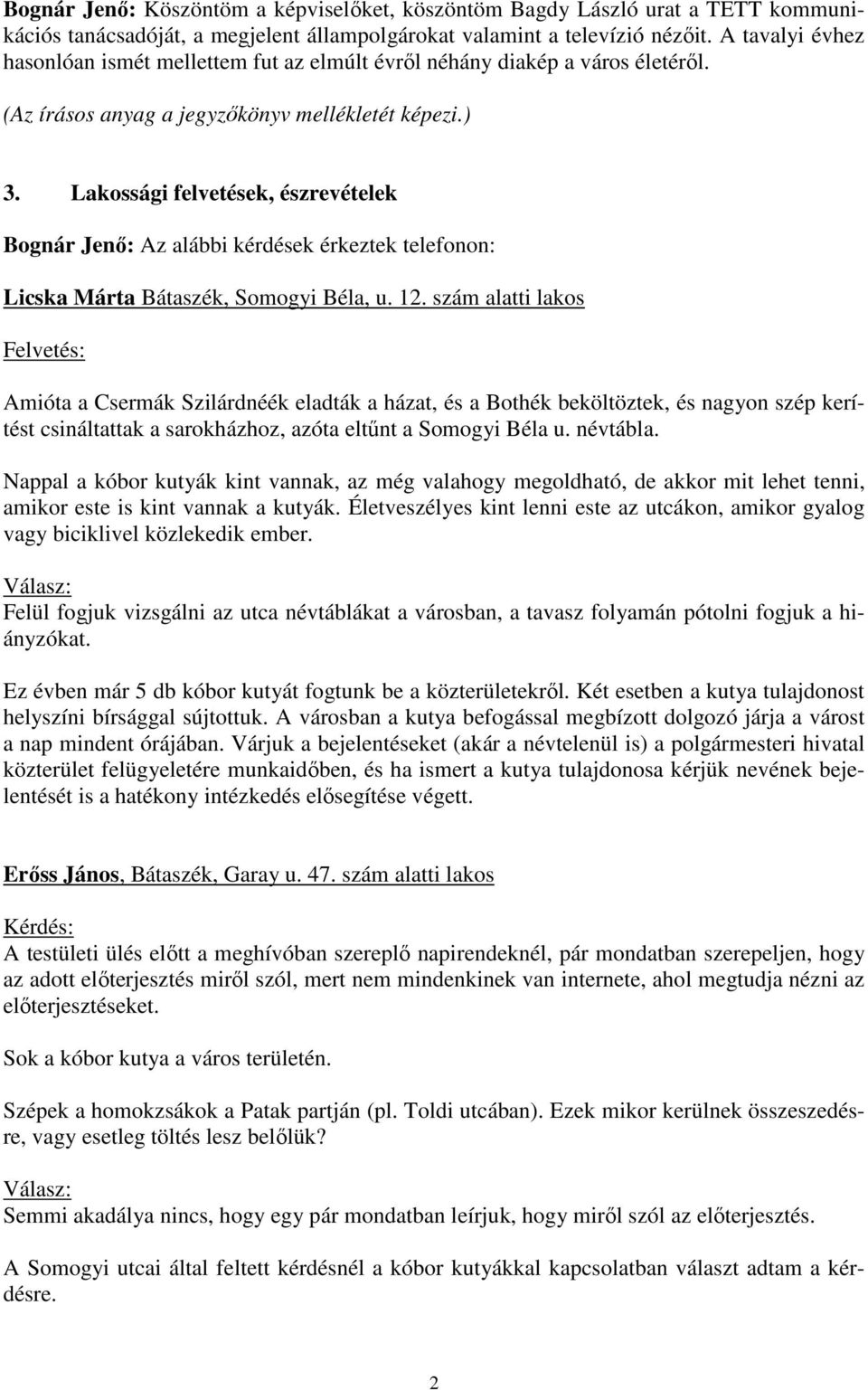Lakossági felvetések, észrevételek Bognár Jenı: Az alábbi kérdések érkeztek telefonon: Licska Márta Bátaszék, Somogyi Béla, u. 12.