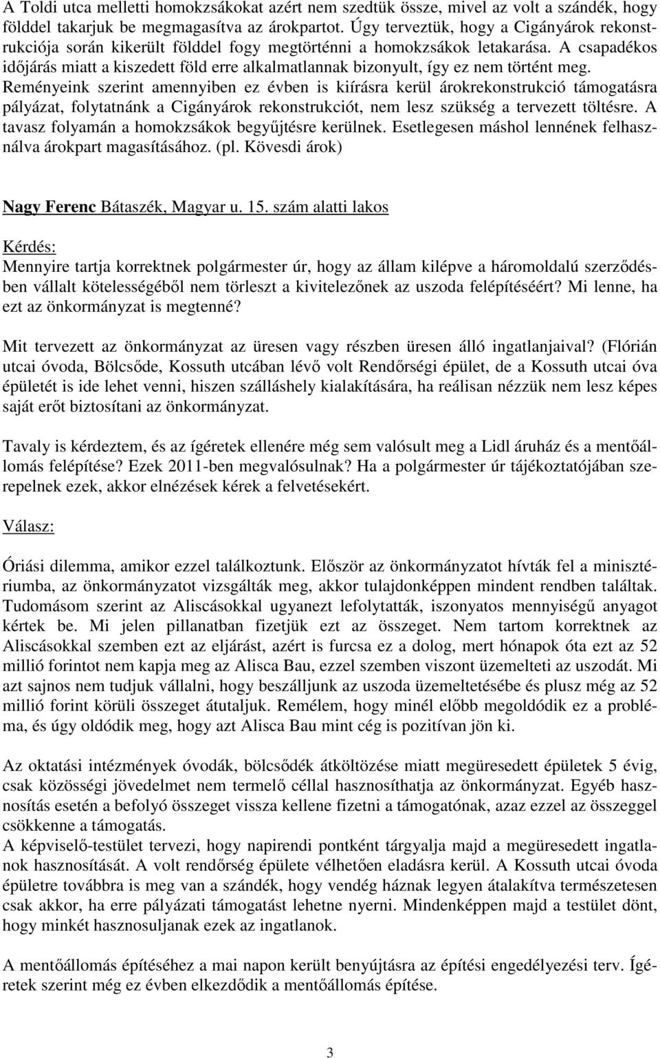 A csapadékos idıjárás miatt a kiszedett föld erre alkalmatlannak bizonyult, így ez nem történt meg.