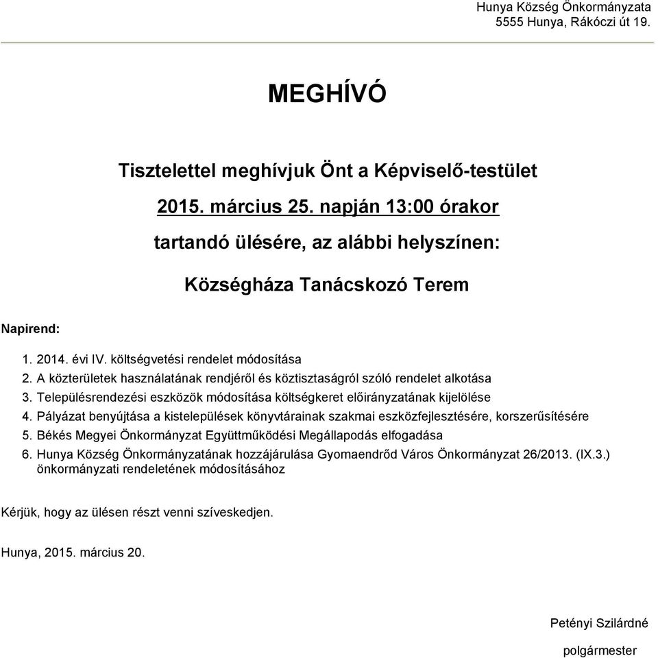 A közterületek használatának rendjéről és köztisztaságról szóló rendelet alkotása 3. Településrendezési eszközök módosítása költségkeret előirányzatának kijelölése 4.