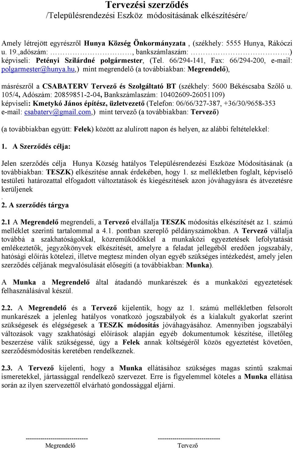 hu,) mint megrendelő (a továbbiakban: Megrendelő), másrészről a CSABATERV Tervező és Szolgáltató BT (székhely: 5600 Békéscsaba Szőlő u.