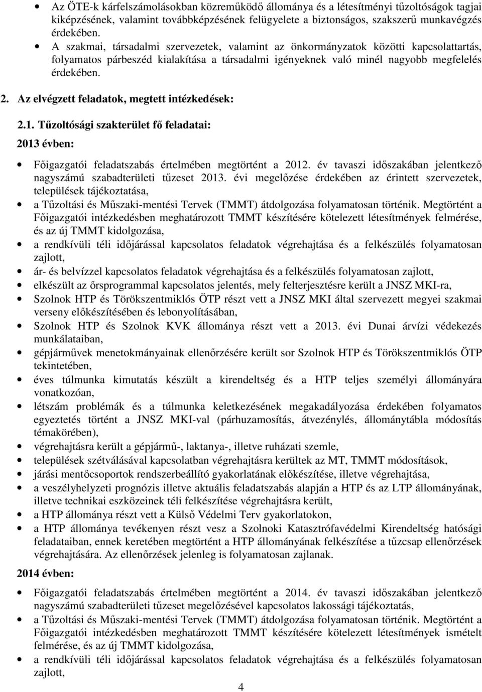 Az elvégzett feladatok, megtett intézkedések: 2.1. Tűzoltósági szakterület fő feladatai: 2013 évben: Főigazgatói feladatszabás értelmében megtörtént a 2012.