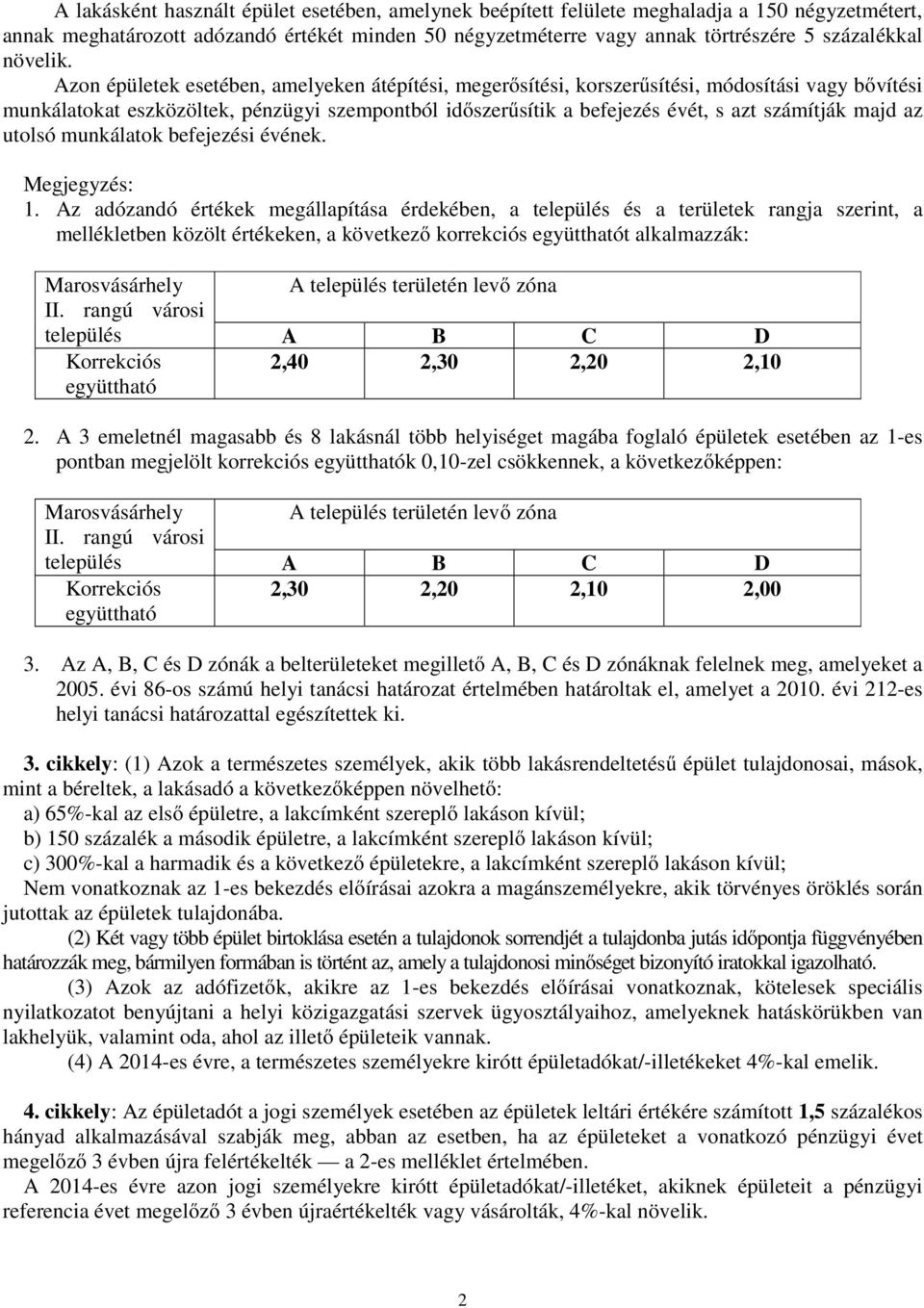 Azon épületek esetében, amelyeken átépítési, megerősítési, korszerűsítési, módosítási vagy bővítési munkálatokat eszközöltek, pénzügyi szempontból időszerűsítik a befejezés évét, s azt számítják majd