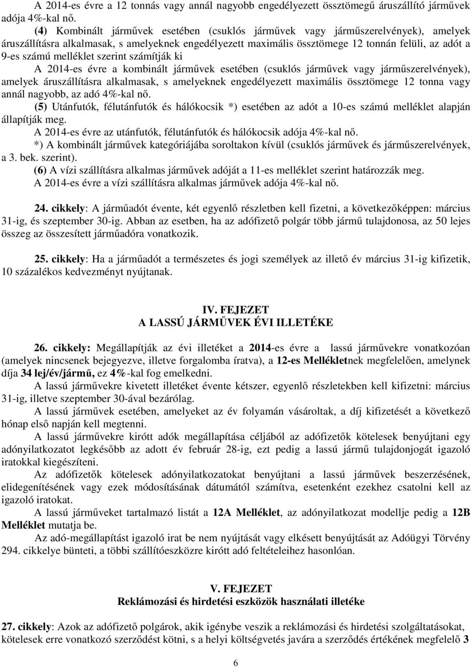 melléklet szerint számítják ki A 2014-es évre a kombinált járművek esetében (csuklós járművek vagy járműszerelvények), amelyek áruszállításra alkalmasak, s amelyeknek engedélyezett maximális