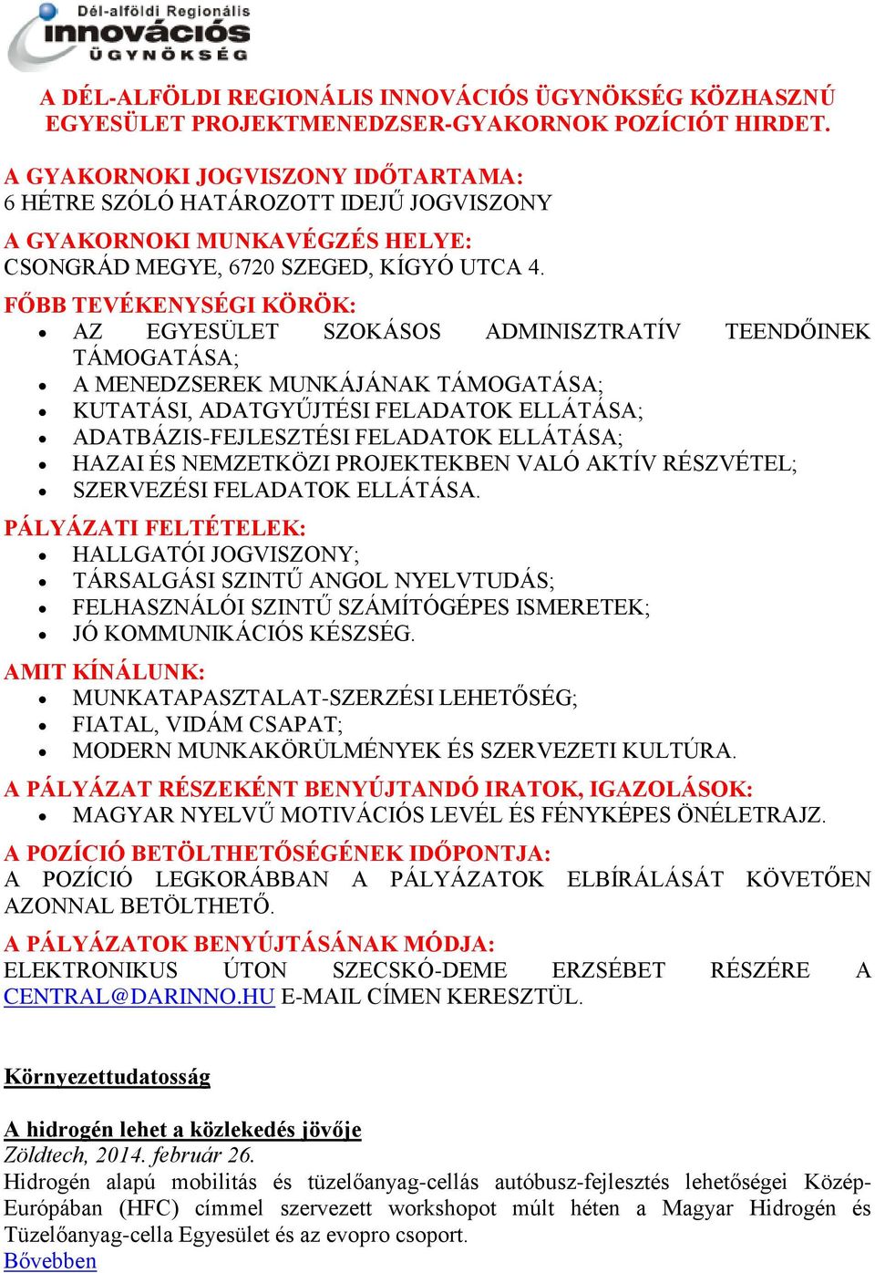 FŐBB TEVÉKENYSÉGI KÖRÖK: AZ EGYESÜLET SZOKÁSOS ADMINISZTRATÍV TEENDŐINEK TÁMOGATÁSA; A MENEDZSEREK MUNKÁJÁNAK TÁMOGATÁSA; KUTATÁSI, ADATGYŰJTÉSI FELADATOK ELLÁTÁSA; ADATBÁZIS-FEJLESZTÉSI FELADATOK