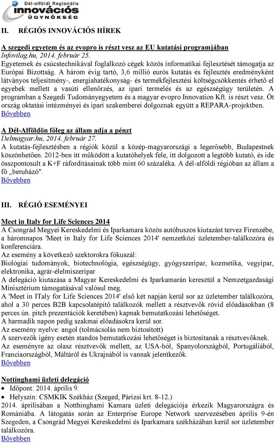 A három évig tartó, 3,6 millió eurós kutatás és fejlesztés eredményként látványos teljesítmény-, energiahatékonyság- és termékfejlesztési költségcsökkentés érhető el egyebek mellett a vasúti