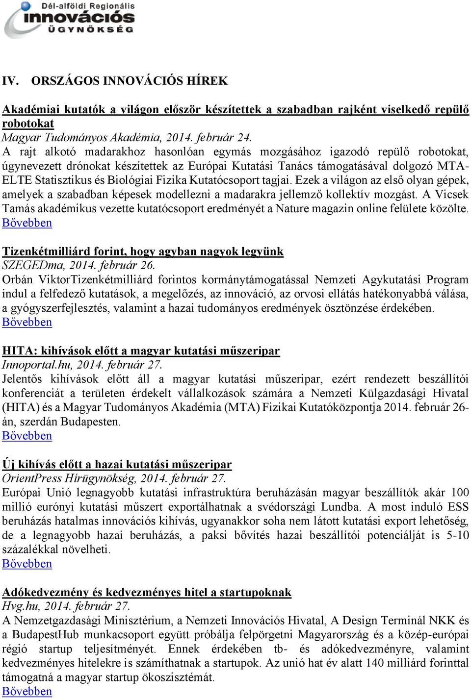 Fizika Kutatócsoport tagjai. Ezek a világon az első olyan gépek, amelyek a szabadban képesek modellezni a madarakra jellemző kollektív mozgást.