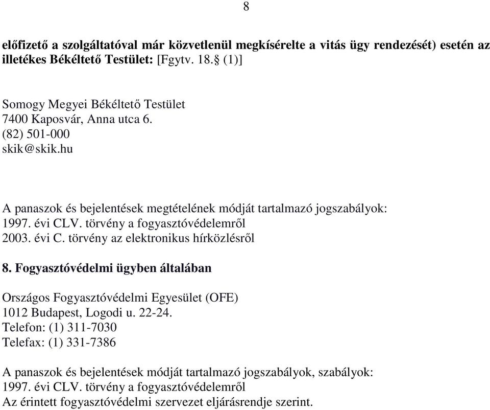 Fogyasztóvédelmi ügyben általában Országos Fogyasztóvédelmi Egyesület (OFE) 1012 Budapest, Logodi u. 22-24.