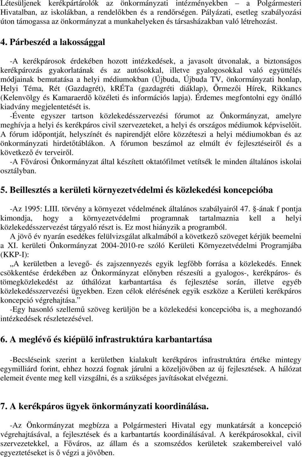 Párbeszéd a lakossággal -A kerékpárosok érdekében hozott intézkedések, a javasolt útvonalak, a biztonságos kerékpározás gyakorlatának és az autósokkal, illetve gyalogosokkal való együttélés módjainak