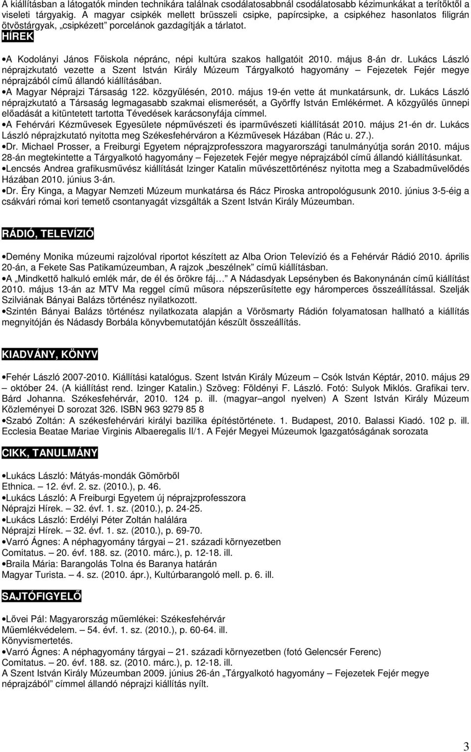HÍREK A Kodolányi János Főiskola népránc, népi kultúra szakos hallgatóit 2010. május 8-án dr.