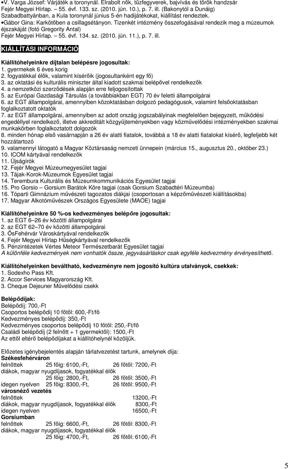 Tizenkét intézmény összefogásával rendezik meg a múzeumok éjszakáját (fotó Gregority Antal) Fejér Megyei Hírlap. 55. évf. 134. sz. (2010. jún. 11.), p. 7. ill.