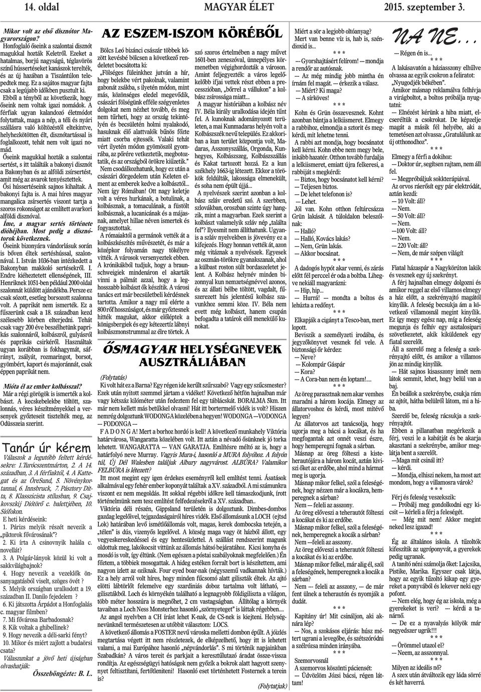Ebbôl a ténybôl az következik, hogy ôseink nem voltak igazi nomádok.