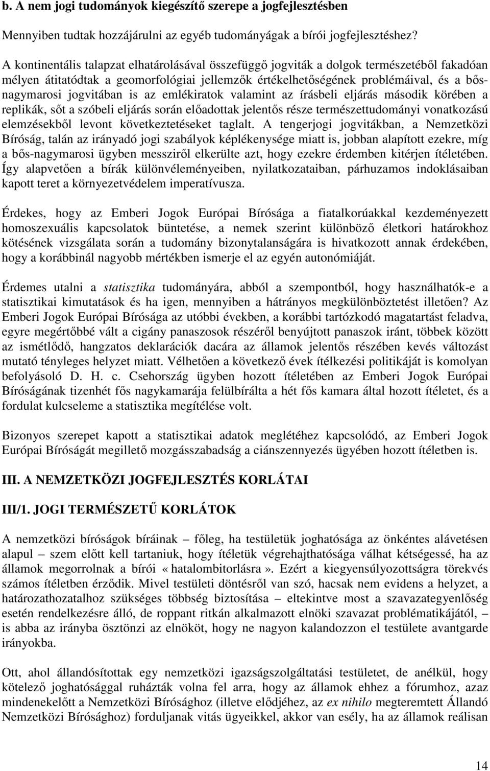 jogvitában is az emlékiratok valamint az írásbeli eljárás második körében a replikák, sıt a szóbeli eljárás során elıadottak jelentıs része természettudományi vonatkozású elemzésekbıl levont