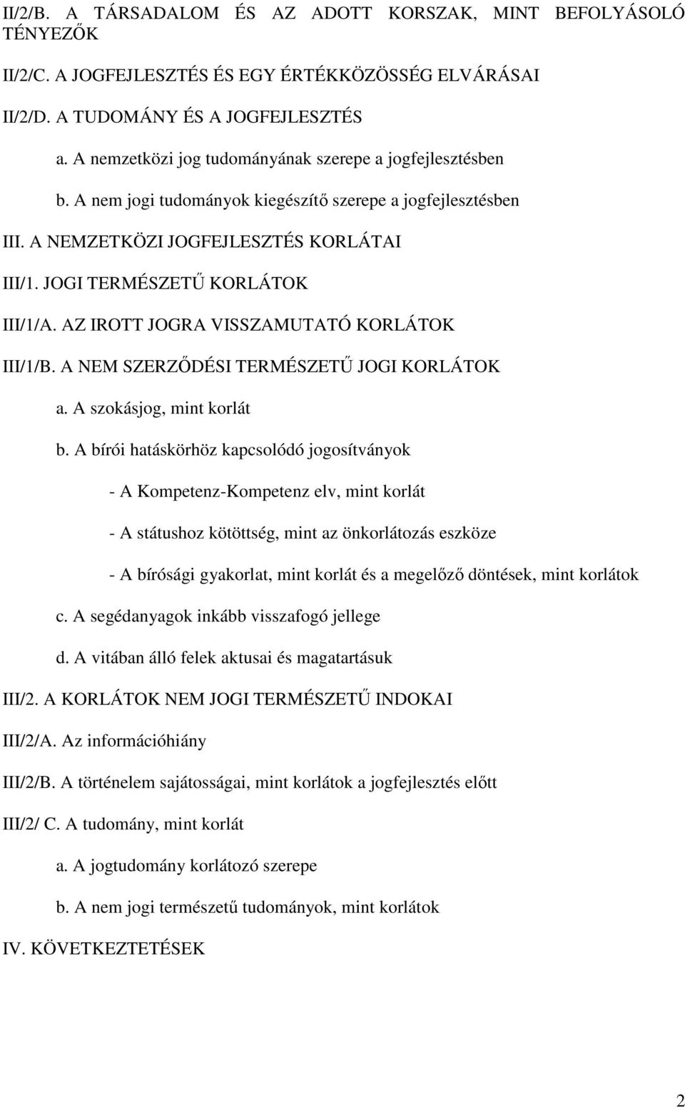 JOGI TERMÉSZETŐ KORLÁTOK III/1/A. AZ IROTT JOGRA VISSZAMUTATÓ KORLÁTOK III/1/B. A NEM SZERZİDÉSI TERMÉSZETŐ JOGI KORLÁTOK a. A szokásjog, mint korlát b.