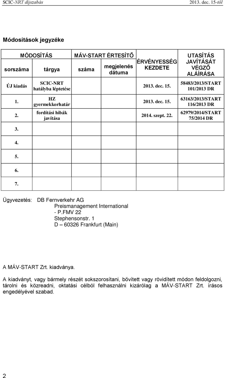 /2014 DR 3. 4. 5. 6. 7. Ügyvezetés: DB Fernverkehr AG Preismanagement International - P.FMV 22 Stephensonstr. 1 D 60326 Frankfurt (Main) A MÁV-START Zrt. kiadványa.