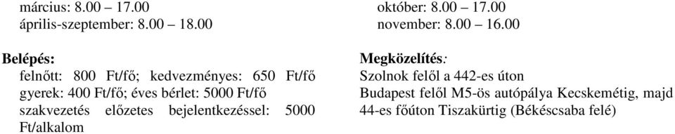 Ft/fő szakvezetés előzetes bejelentkezéssel: 5000 Ft/alkalom október: 8.00 17.00 november: 8.