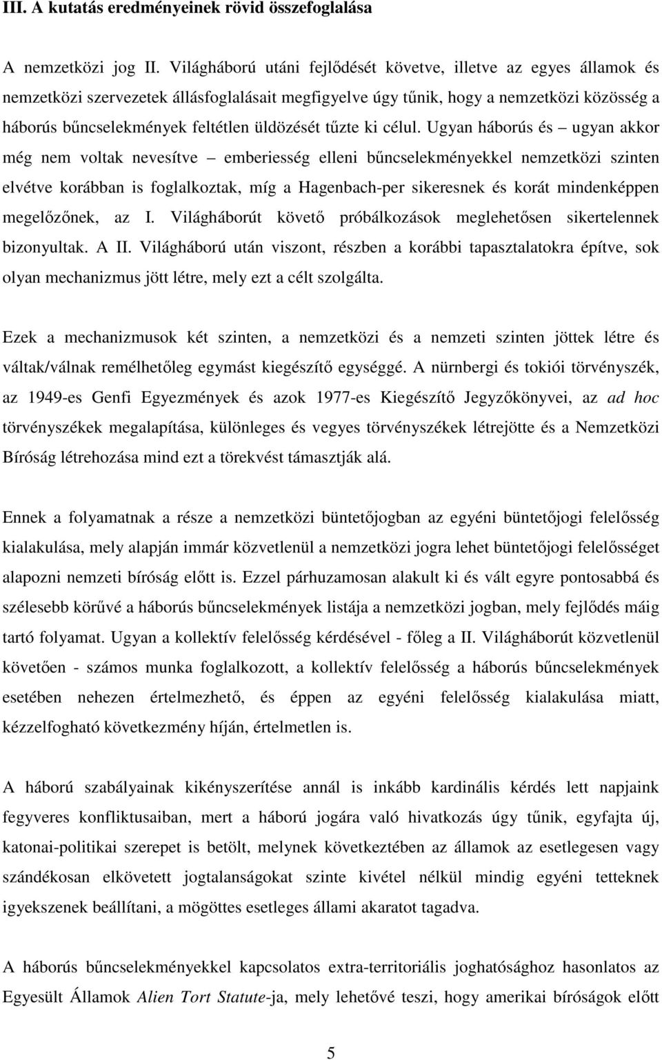 üldözését tűzte ki célul.