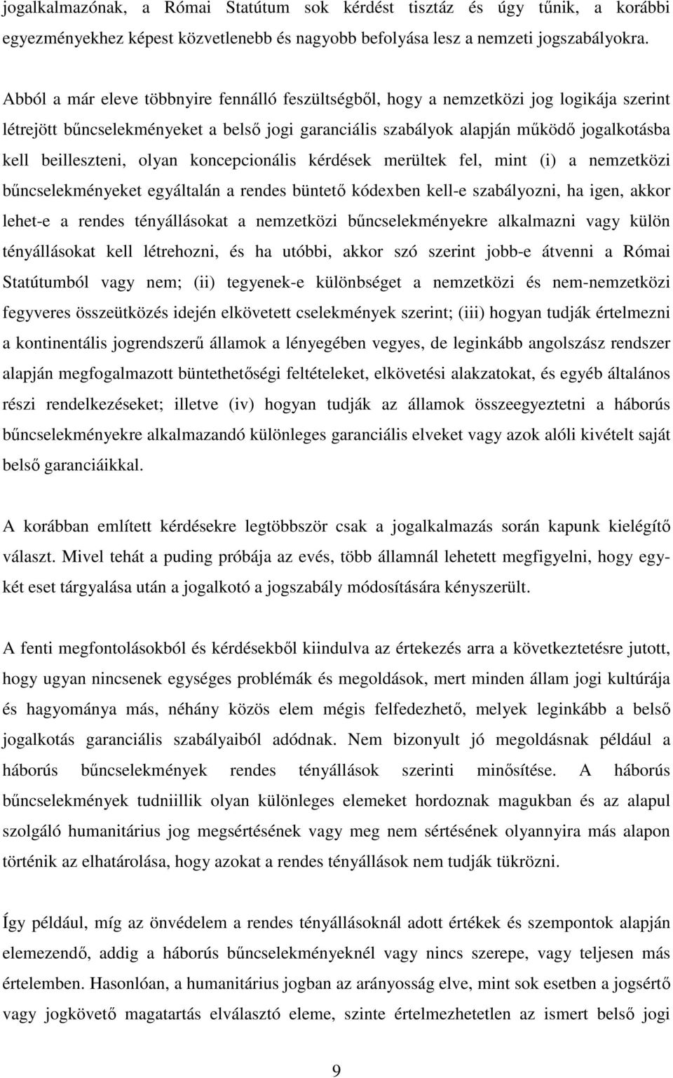 beilleszteni, olyan koncepcionális kérdések merültek fel, mint (i) a nemzetközi bűncselekményeket egyáltalán a rendes büntető kódexben kell-e szabályozni, ha igen, akkor lehet-e a rendes