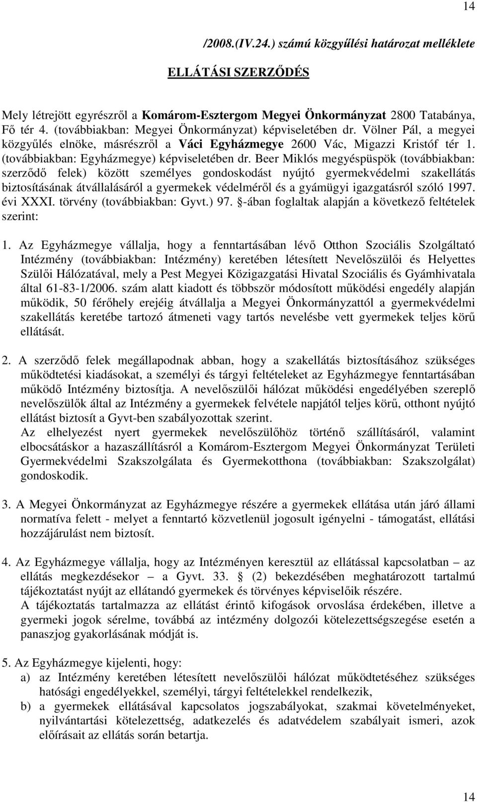 (továbbiakban: Egyházmegye) képviseletében dr.