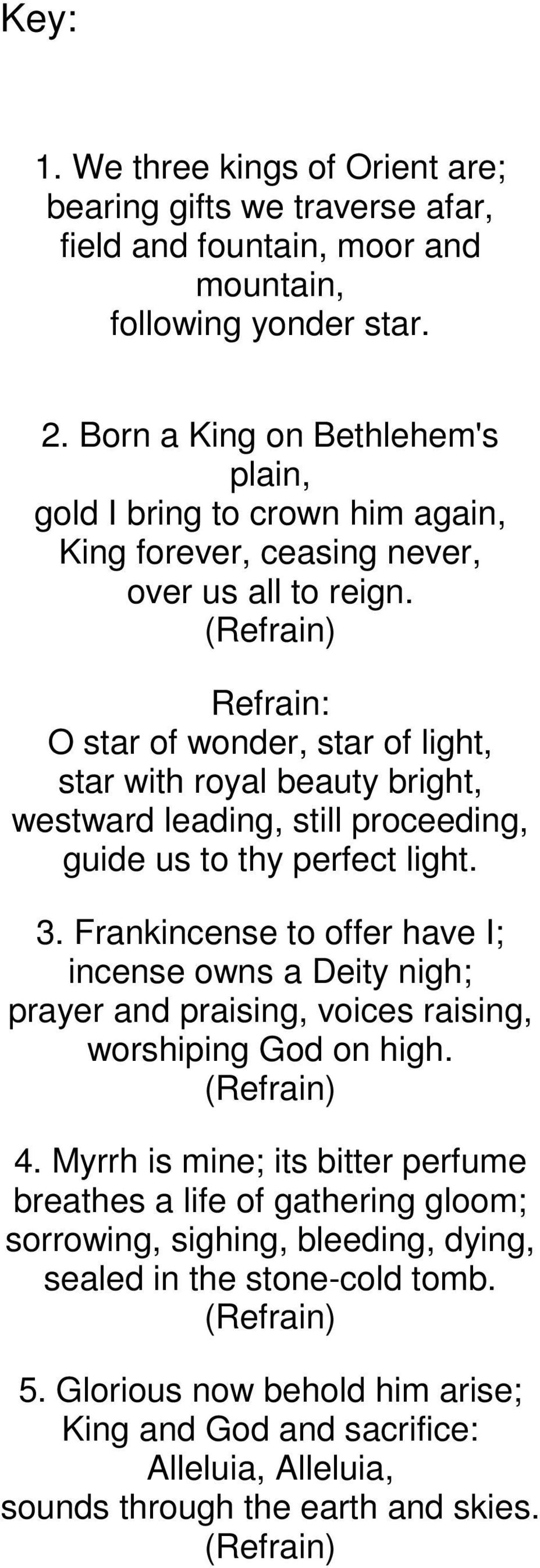 (Refrain) Refrain: O star of wonder, star of light, star with royal beauty bright, westward leading, still proceeding, guide us to thy perfect light. 3.