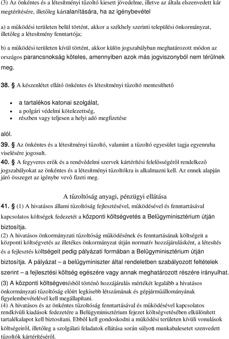 köteles, amennyiben azok más jogviszonyból nem térülnek meg. 38.