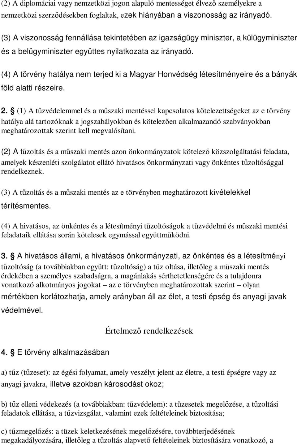 (4) A törvény hatálya nem terjed ki a Magyar Honvédség létesítményeire és a bányák föld alatti részeire. 2.