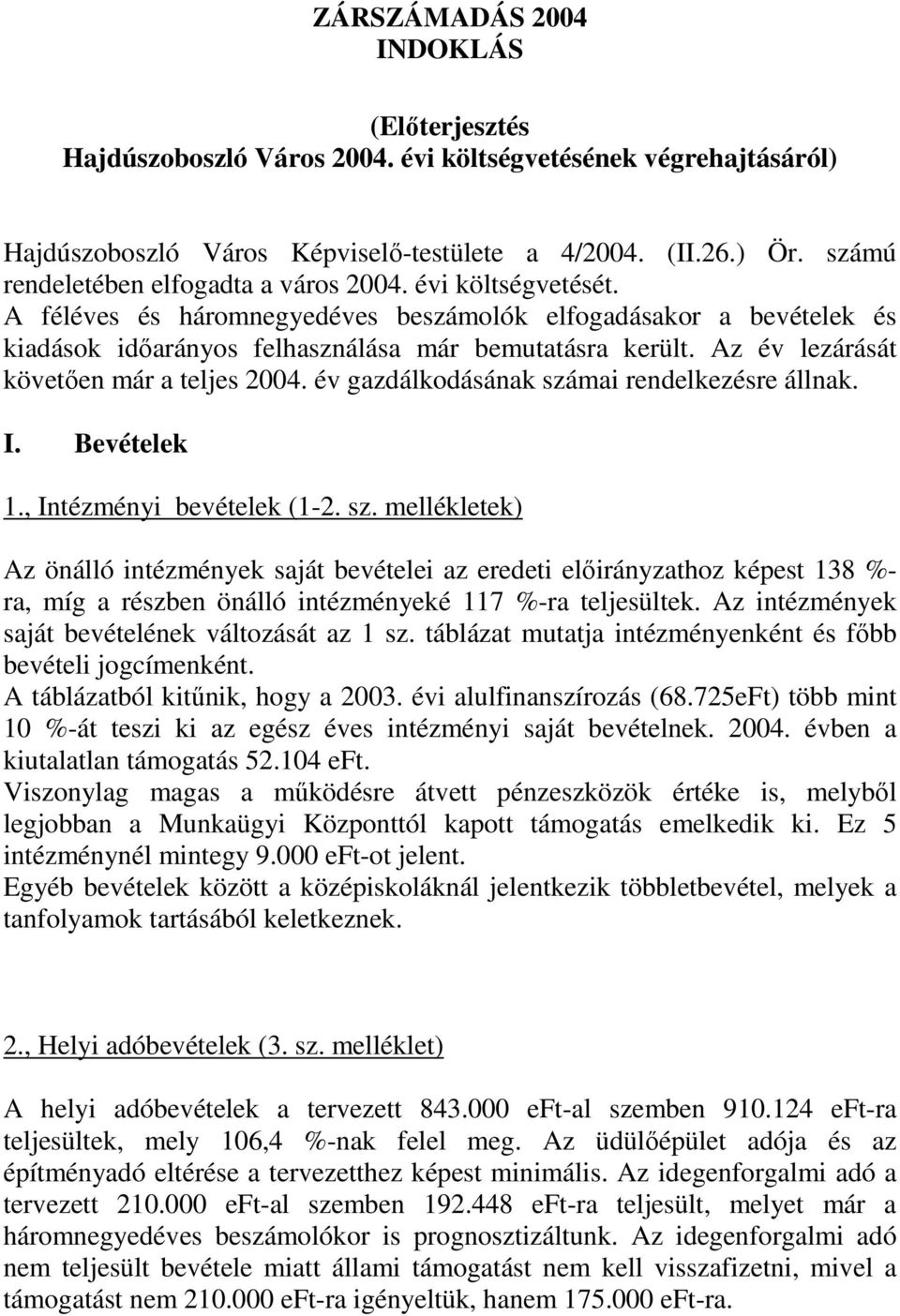 Az év lezárását követıen már a teljes 2004. év gazdálkodásának szá