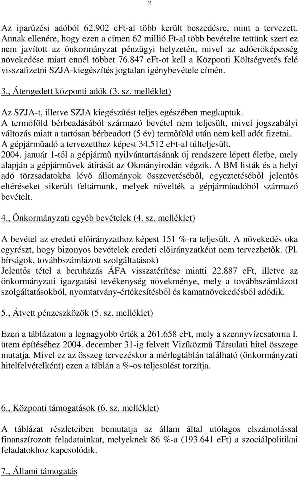 847 eft-ot kell a Központi Költségvetés felé visszafizetni SZJA-kiegészítés jogtalan igénybevétele címén. 3., Átengedett központi adók (3. sz.