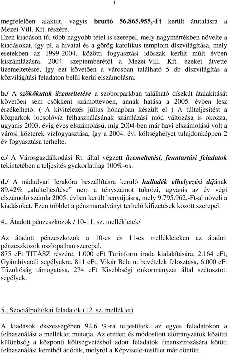 ezeket átvette üzemeltetésre, így ezt követıen a városban található 5 db díszvilágítás a közvilágítási feladaton be