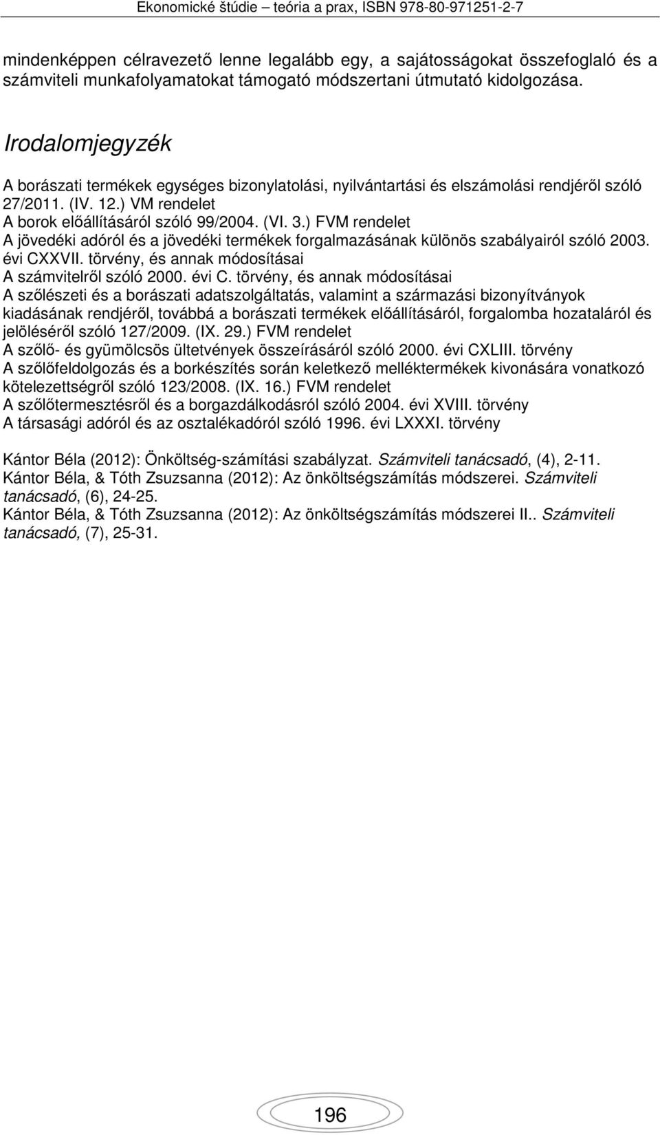 ) FVM rendelet A jövedéki adóról és a jövedéki termékek forgalmazásának különös szabályairól szóló 2003. évi CX