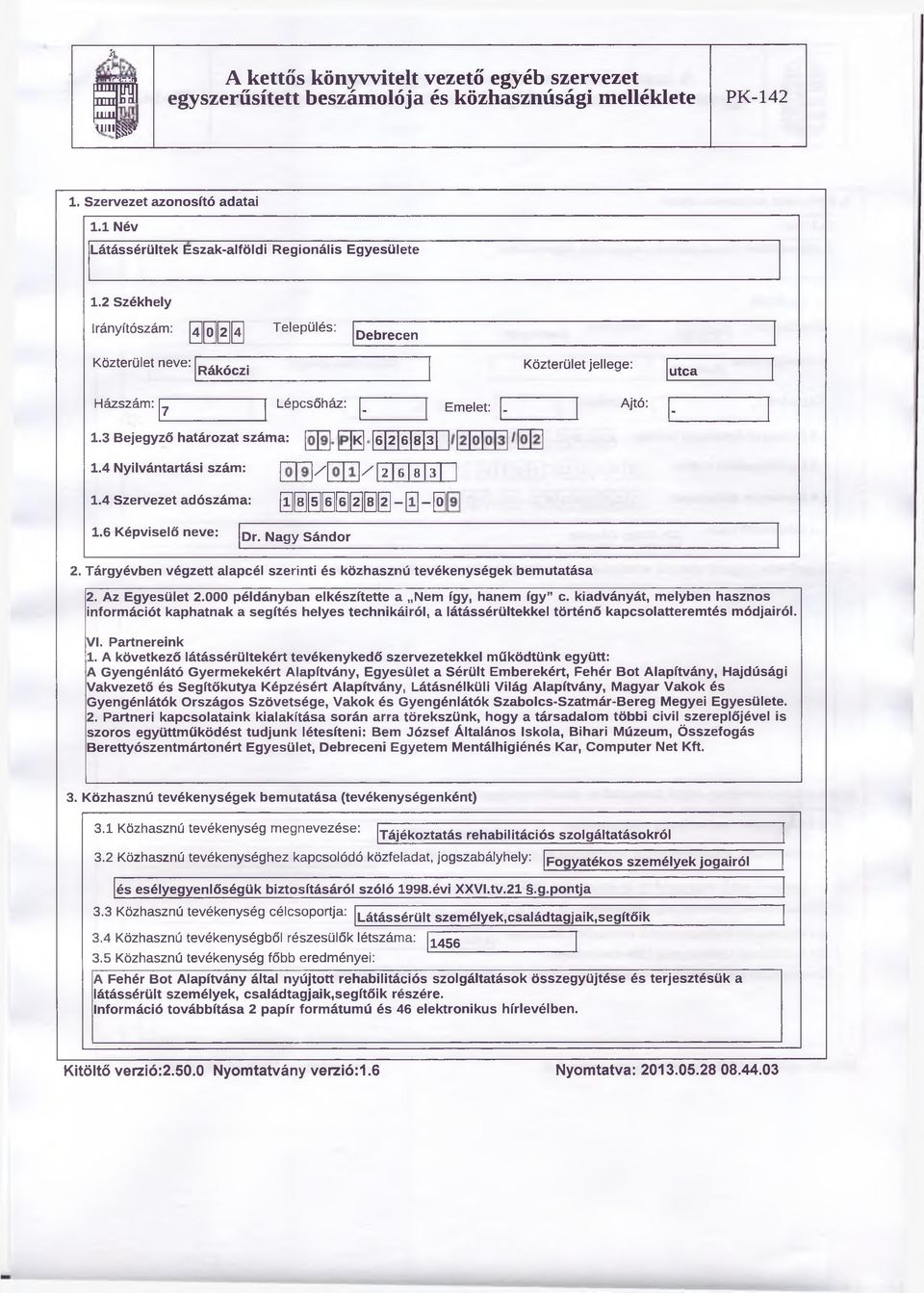 4 Nyilvántartási szám: K 6 2 6 8 3 / / 2 6 8 3 1.4 Szervezet adószáma: 1 8 5lf6lf6](2]f8 2-0 - [ ö 1.6 Képviselő neve: Dr. Nagy Sándor 2.