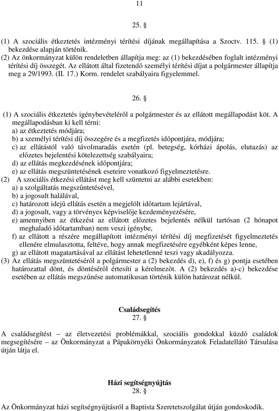 Az ellátott által fizetendő személyi térítési díjat a polgármester állapítja meg a 29/1993. (II. 17.) Korm. rendelet szabályaira figyelemmel. 26.