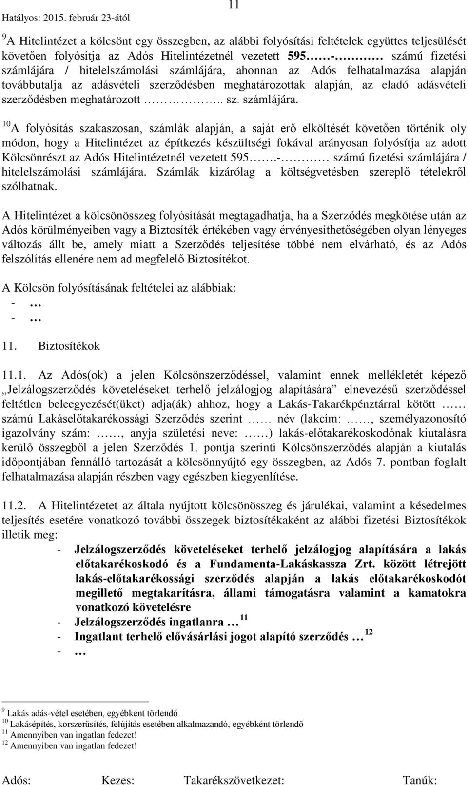 ahonnan az Adós felhatalmazása alapján továbbutalja az adásvételi szerződésben meghatározottak alapján, az eladó adásvételi szerződésben meghatározott.. sz. számlájára.