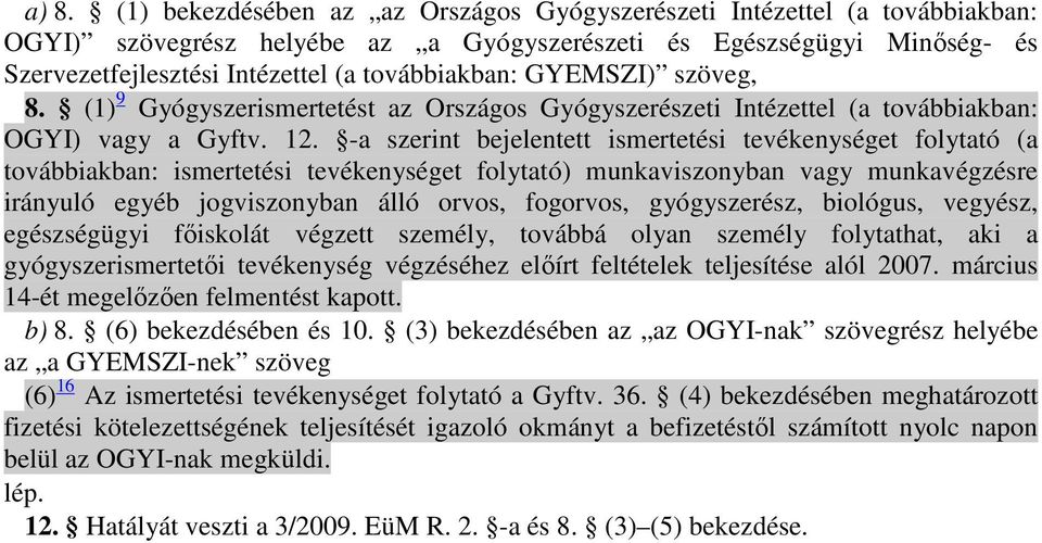 -a szerint bejelentett ismertetési tevékenységet folytató (a továbbiakban: ismertetési tevékenységet folytató) munkaviszonyban vagy munkavégzésre irányuló egyéb jogviszonyban álló orvos, fogorvos,