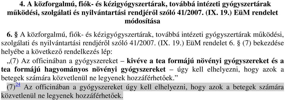 (7) bekezdése helyébe a következı rendelkezés lép: (7) Az officinában a gyógyszereket kivéve a tea formájú növényi gyógyszereket és a tea formájú hagyományos növényi gyógyszereket úgy